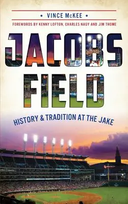Jacobs Field: Historia y tradición en el Jake - Jacobs Field: History & Tradition at the Jake