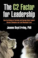 El factor C del liderazgo: Cómo la alquimia de la curiosidad y el coraje ayuda a los líderes a convertirse en campeones y llevar vidas significativas - The C Factor for Leadership: How the Alchemy of Curiosity and Courage Helps Leaders Become Champions and Lead Meaningful Lives