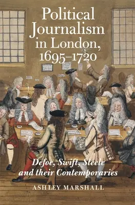 Periodismo político en Londres, 1695-1720: Defoe, Swift, Steele y sus contemporáneos - Political Journalism in London, 1695-1720: Defoe, Swift, Steele and Their Contemporaries
