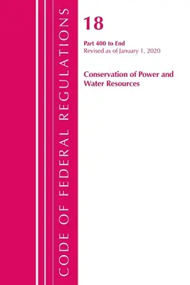 Code of Federal Regulations, Title 18 Conservation of Power and Water Resources 400-End, Revisado a partir del 1 de abril de 2020 - Code of Federal Regulations, Title 18 Conservation of Power and Water Resources 400-End, Revised as of April 1, 2020