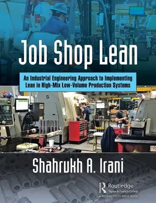 Job Shop Lean: An Industrial Engineering Approach to Implementing Lean in High-Mix Low-Volume Production Systems (Esbeltez en el taller de trabajo: un enfoque de ingeniería industrial para implantar la esbeltez en sistemas de producción de alta mezcla y bajo volumen) - Job Shop Lean: An Industrial Engineering Approach to Implementing Lean in High-Mix Low-Volume Production Systems