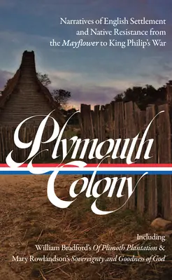 La colonia de Plymouth: Narrativas de la colonización inglesa y la resistencia nativa desde el Mayflower hasta la Guerra del Rey Felipe (Loa #337) - Plymouth Colony: Narratives of English Settlement and Native Resistance from the Mayflower to King Philip's War (Loa #337)