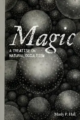 Magia: tratado de ocultismo natural - Magic: A Treatise on Natural Occultism