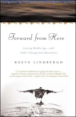 Forward from Here: Salir de la mediana edad... y otras aventuras inesperadas - Forward from Here: Leaving Middle Age--And Other Unexpected Adventures