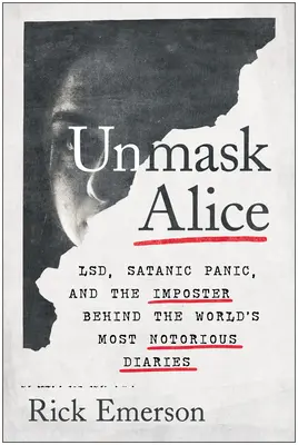 Desenmascarar a Alice: Lsd, pánico satánico y la impostora detrás de los diarios más famosos del mundo - Unmask Alice: Lsd, Satanic Panic, and the Imposter Behind the World's Most Notorious Diaries