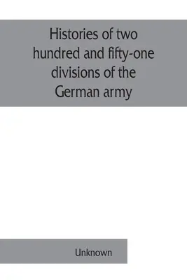 Historias de doscientas cincuenta y una divisiones del ejército alemán que participaron en la guerra (1914-1918) - Histories of two hundred and fifty-one divisions of the German army which participated in the war (1914-1918)