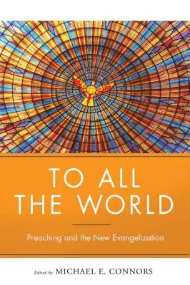 A todo el mundo: La predicación y la nueva evangelización - To All the World: Preaching and the New Evangelization
