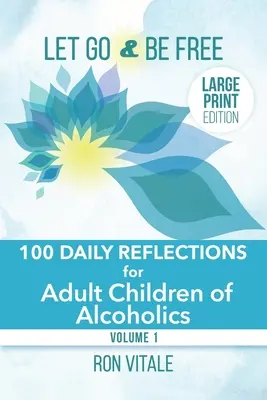 Let Go and Be Free - Large Print Edition: 100 reflexiones diarias para hijos adultos de alcohólicos - Let Go and Be Free - Large Print Edition: 100 Daily Reflections for Adult Children of Alcoholics