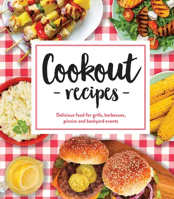 Recetas para barbacoas: Deliciosa comida para parrillas, barbacoas, picnics y eventos en el jardín. - Cookout Recipes: Delicious Food for Grills, Barbecues, Picnics and Backyard Events