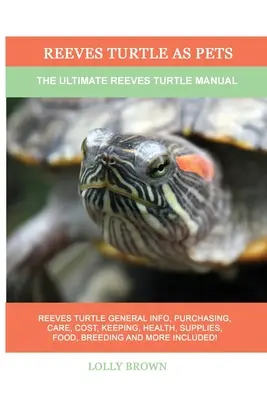 La tortuga Reeves como mascota: El manual definitivo de la tortuga Reeves - Reeves Turtle as Pets: The Ultimate Reeves Turtle Manual