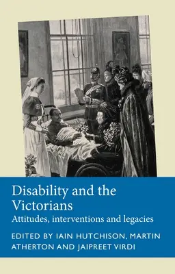 La discapacidad y los victorianos: Actitudes, intervenciones, legados - Disability and the Victorians: Attitudes, Interventions, Legacies