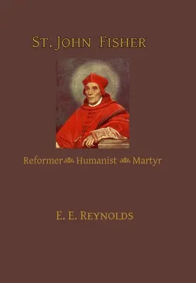 San Juan Fisher: Reformador, humanista, mártir - St. John Fisher: Reformer, Humanist, Martyr