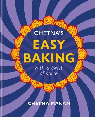 Chetna's Easy Baking: Con un toque de especias - Chetna's Easy Baking: With a Twist of Spice