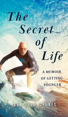 El secreto de la vida: Unas memorias para rejuvenecer - The Secret of Life: A Memoir Of Getting Younger