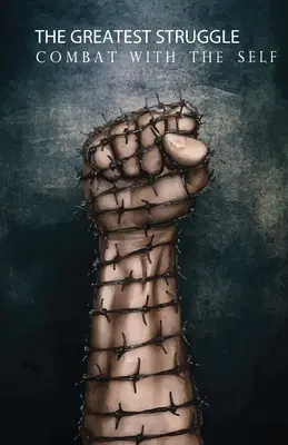 La mayor lucha: El combate contra el yo - The Greatest Struggle: Combat with the Self