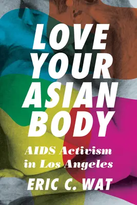 Ama tu cuerpo asiático: Activismo contra el SIDA en Los Ángeles - Love Your Asian Body: AIDS Activism in Los Angeles