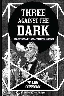 Tres contra la oscuridad: colección Dr. Venn Occult Detective Mysteries - Three Against the Dark: Collected Dr. Venn Occult Detective Mysteries