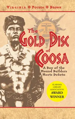 El disco de oro de Coosa: Un niño de los constructores de túmulos conoce a Desoto - The Gold Disc of Coosa: A Boy of the Mound Builders Meets Desoto