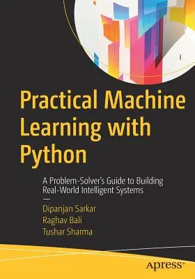 Aprendizaje automático práctico con Python: Guía del solucionador de problemas para crear sistemas inteligentes reales - Practical Machine Learning with Python: A Problem-Solver's Guide to Building Real-World Intelligent Systems