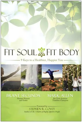 Alma en forma, cuerpo en forma: 9 claves para ser más sano y feliz - Fit Soul, Fit Body: 9 Keys to a Healthier, Happier You