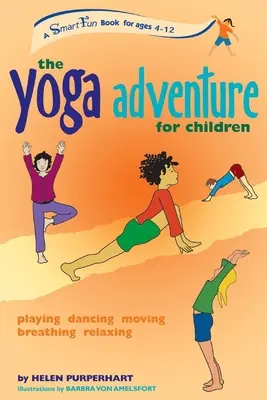 La aventura del yoga para niños: Jugar, bailar, moverse, respirar, relajarse - The Yoga Adventure for Children: Playing, Dancing, Moving, Breathing, Relaxing