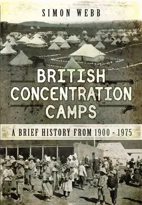 Campos de concentración británicos: Breve historia de 1900 a 1975 - British Concentration Camps: A Brief History from 1900-1975