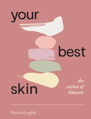Tu mejor piel: La ciencia del cuidado de la piel - Your Best Skin: The Science of Skincare