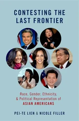 Impugnación de la última frontera: Raza, género, etnia y representación política de los estadounidenses de origen asiático - Contesting the Last Frontier: Race, Gender, Ethnicity, and Political Representation of Asian Americans