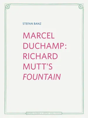 Marcel Duchamp La fuente de Richard Mutt - Marcel Duchamp: Richard Mutt's Fountain