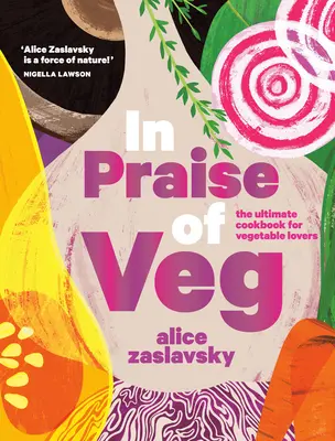 Elogio de la verdura: el libro de cocina definitivo para los amantes de las verduras - In Praise of Veg: The Ultimate Cookbook for Vegetable Lovers