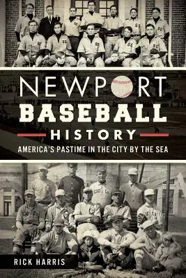 Historia del béisbol en Newport: El pasatiempo americano en la ciudad junto al mar - Newport Baseball History: America's Pastime in the City by the Sea