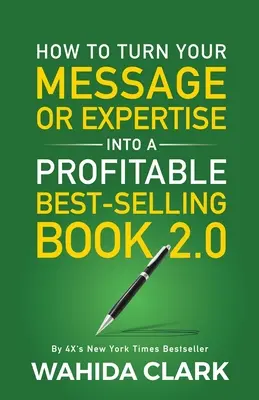 Cómo convertir su mensaje o experiencia en un libro superventas rentable 2.0 - How To Turn Your Message or Expertise Into A Profitable Best-Selling Book 2.0