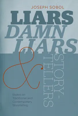 Mentirosos, malditos mentirosos y cuentacuentos: Ensayos sobre la narración tradicional y contemporánea - Liars, Damn Liars, and Storytellers: Essays on Traditional and Contemporary Storytelling