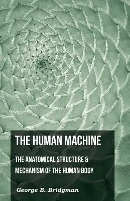 La máquina humana - La estructura anatómica y el mecanismo del cuerpo humano - The Human Machine - The Anatomical Structure & Mechanism of the Human Body