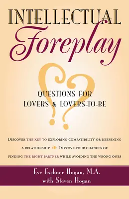 El juego intelectual: Un libro de preguntas para amantes y futuros amantes - Intellectual Foreplay: A Book of Questions for Lovers and Lovers-To-Be