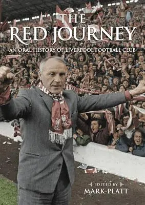 El viaje rojo: Historia oral del Liverpool Football Club - The Red Journey: An Oral History of Liverpool Football Club