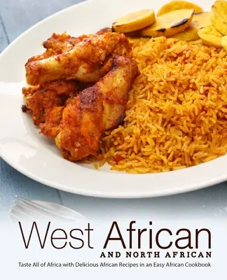 West African and North African: Saborea toda África con deliciosas recetas africanas en un fácil libro de cocina africana - West African and North African: Taste All of Africa with Delicious African Recipes in an Easy African Cookbook