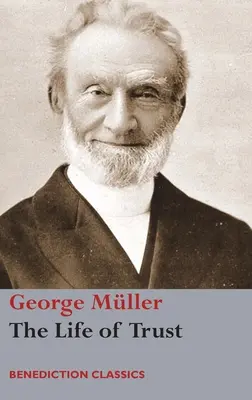 La vida de confianza: Una narración de los tratos del Señor con George Mller - The Life of Trust: Being a Narrative of the Lord's Dealings with George Mller