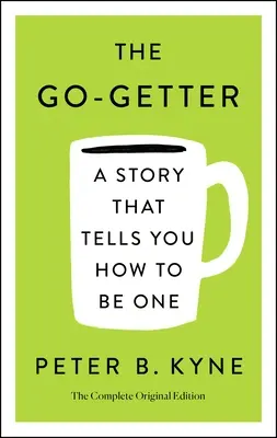 The Go-Getter: Una historia que te dice cómo serlo; la edición original completa: También incluye un mensaje de Elbert Hubbard a García - The Go-Getter: A Story That Tells You How to Be One; The Complete Original Edition: Also Includes Elbert Hubbard's a Message to Garcia