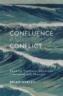 Confluencia y conflicto: Lectura de la literatura y el pensamiento japoneses transguerra - Confluence and Conflict: Reading Transwar Japanese Literature and Thought