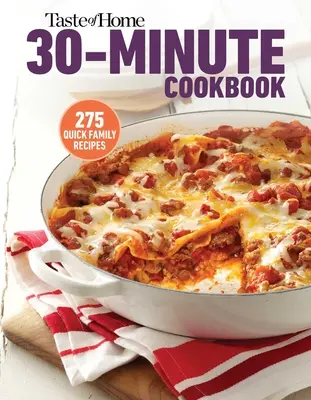 Taste of Home Libro de Cocina de 30 Minutos: Con 317 recetas de media hora, siempre hay tiempo para una comida casera. - Taste of Home 30 Minute Cookbook: With 317 Half-Hour Recipes, There's Always Time for a Homecooked Meal.