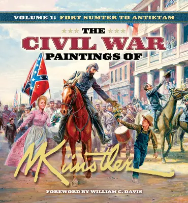 The Civil War Paintings of Mort Knstler Volumen 1: De Fort Sumter a Antietam - The Civil War Paintings of Mort Knstler Volume 1: Fort Sumter to Antietam