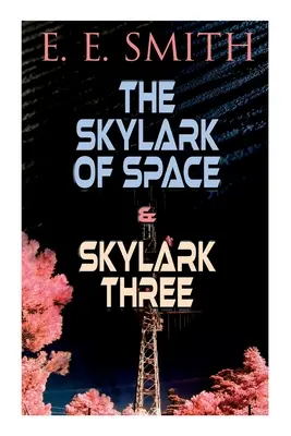 The Skylark of Space & Skylark Three: 2 libros de ciencia ficción en una sola edición - The Skylark of Space & Skylark Three: 2 Sci-Fi Books in One Edition