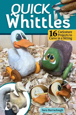 Tallados rápidos: 16 Proyectos de Caricaturas para Tallar en una Sentada - Quick Whittles: 16 Caricature Projects to Carve in a Sitting