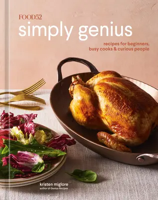 Food52 Simply Genius: Recetas para principiantes, cocineros ocupados y gente curiosa [Un libro de cocina] - Food52 Simply Genius: Recipes for Beginners, Busy Cooks & Curious People [A Cookbook]