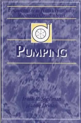 Bombeo: Fundamentos para el Operador de Mantenimiento de Agua y Aguas Residuales - Pumping: Fundamentals for the Water and Wastewater Maintenance Operator