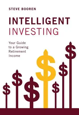 Inversión Inteligente: Su guía para unos ingresos de jubilación crecientes - Intelligent Investing: Your Guide to a Growing Retirement Income