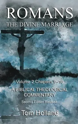 Romanos El matrimonio divino Volumen 2 Capítulos 9-16. Un comentario teológico bíblico: Un Comentario Bíblico Teológico, Segunda Edición Revisada - Romans The Divine Marriage Volume 2 Chapters 9-16: A Biblical Theological Commentary, Second Edition Revised