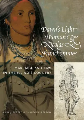 Dawn's Light Woman & Nicolas Franchomme: Matrimonio y ley en el país de Illinois - Dawn's Light Woman & Nicolas Franchomme: Marriage and Law in the Illinois Country