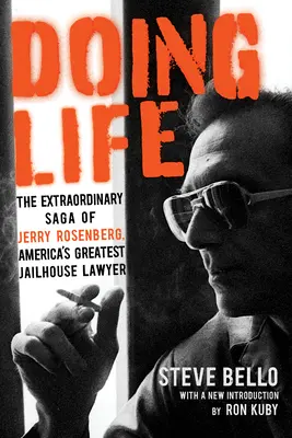 Hacer la vida: La extraordinaria saga de Jerry Rosenberg, el mejor abogado carcelario de Estados Unidos - Doing Life: The Extraordinary Saga of Jerry Rosenberg, America's Greatest Jailhouse Lawyer